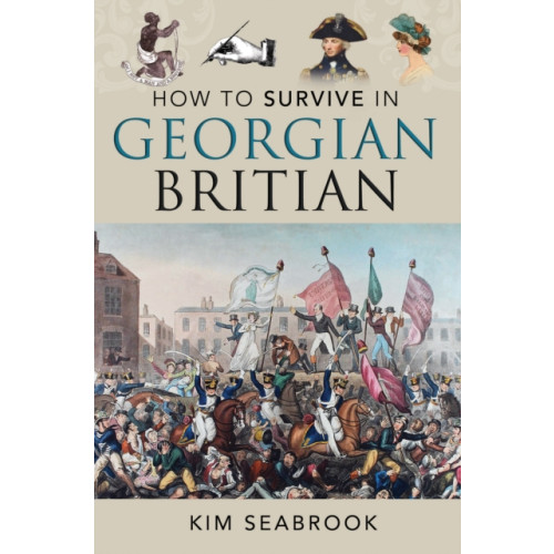 How To Survive in Georgian Britain , Pen & Sword Books Ltd (inbunden, english)