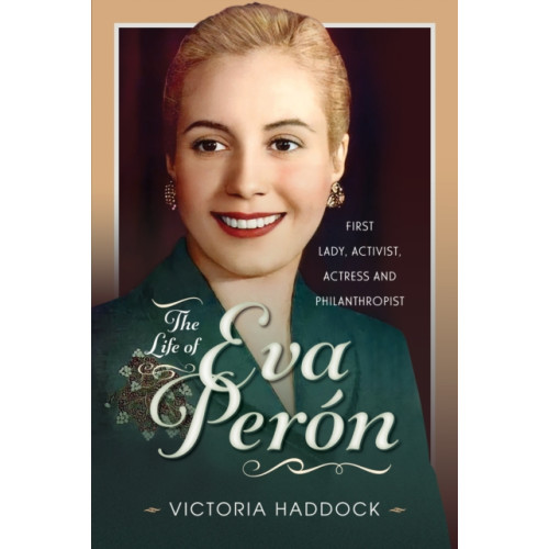 Pen & Sword Books Ltd The Life of Eva Peron (inbunden, eng)
