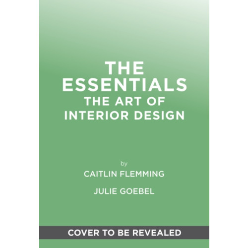 The Essentials: The Art of Interior Design , Abrams (inbunden, english)