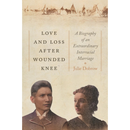 New York University Press Love and Loss After Wounded Knee (inbunden, eng)