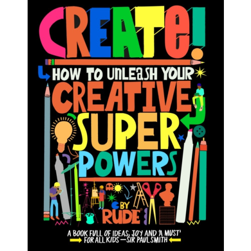 Hachette Children's Group Create! How to unleash your creative superpowers (häftad, eng)
