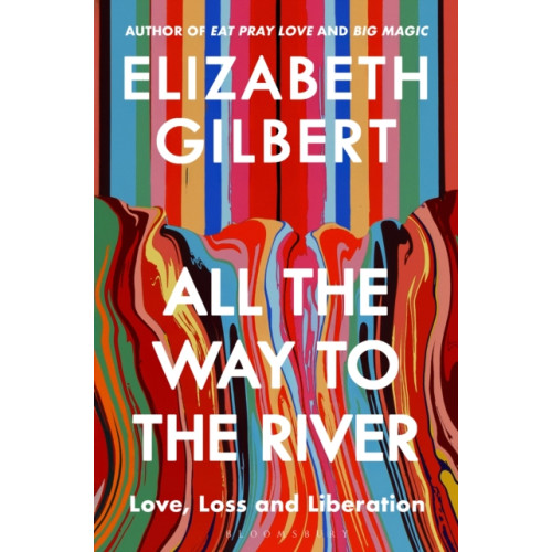 Bloomsbury Publishing PLC All the Way to the River (inbunden, eng)