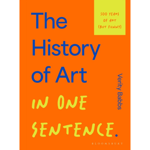 Bloomsbury Publishing PLC The History of Art in One Sentence (inbunden, eng)