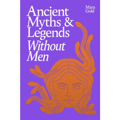 Ebury Publishing Ancient Myths and Legends Without Men (inbunden, eng)