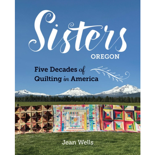 C & T Publishing Sisters, Oregon – Five Decades of Quilting in America (inbunden, eng)