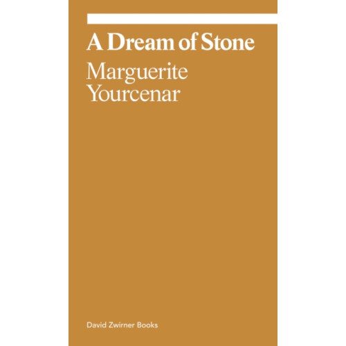 David Zwirner Marguerite Yourcenar: A Dream of Stone (häftad, eng)