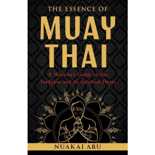 Shambhala Publications Inc The Essence of Muay Thai (häftad, eng)