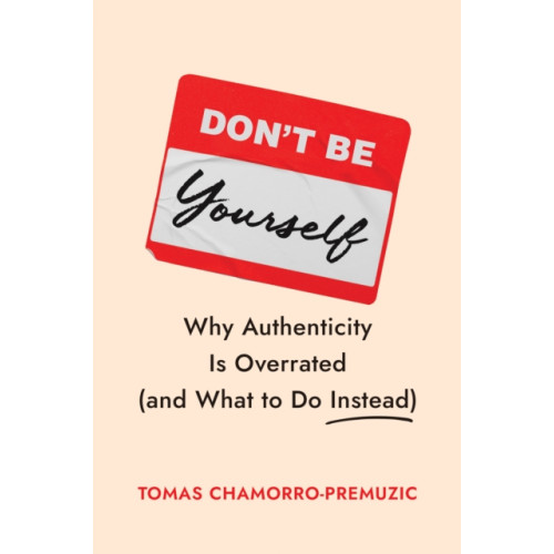 Harvard Business Review Press Don't Be Yourself (inbunden, eng)