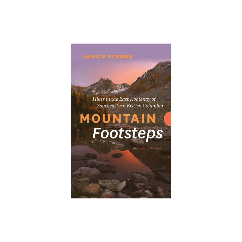 Produktbild för Mountain Footsteps Hikes in the East Kootenay of Southeastern British Columbia  4th Edition, Updated (häftad, eng)