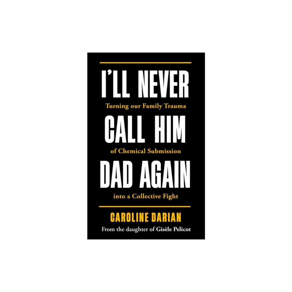 Produktbild för I'll Never Call Him Dad Again: By the daughter of Dominique and Gisele Pelicot (häftad, eng)