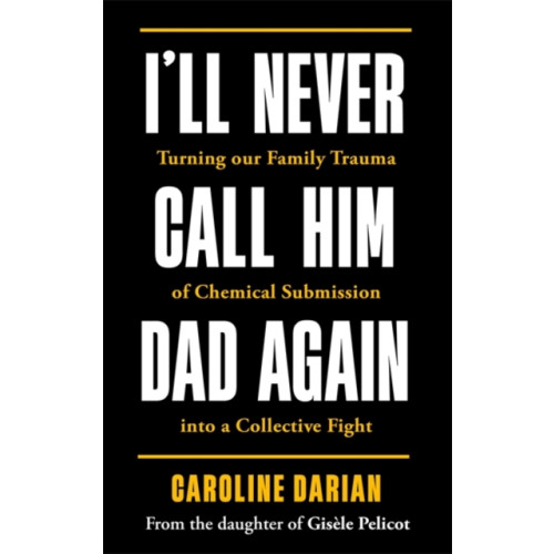 Bonnier Books Ltd I'll Never Call Him Dad Again: By the daughter of Dominique and Gisele Pelicot (häftad, eng)