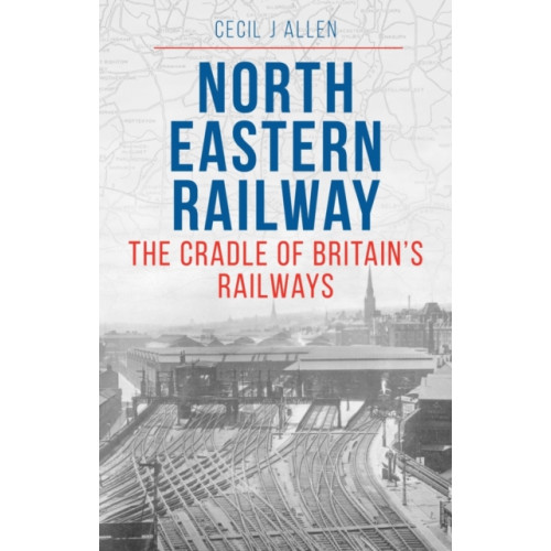 Crecy Publishing The North Eastern Railway (häftad, eng)