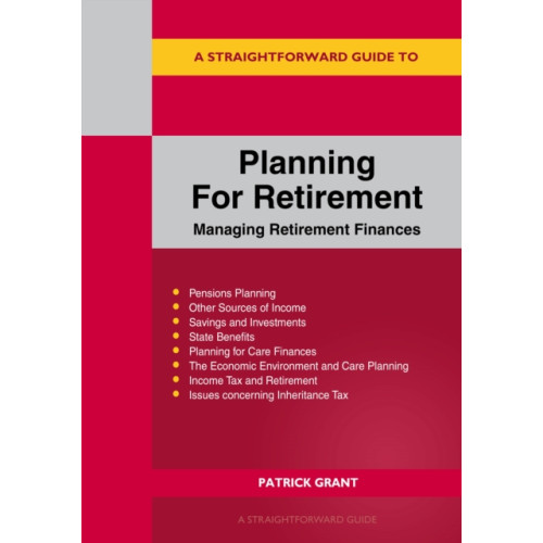 Straightforward Publishing A Straightforward Guide to Planning for Retirement - Managing Retirement Finances (häftad, eng)