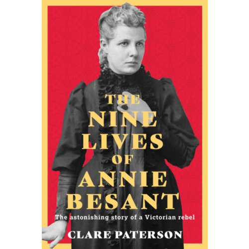 The History Press Ltd The Nine Lives of Annie Besant (inbunden, eng)