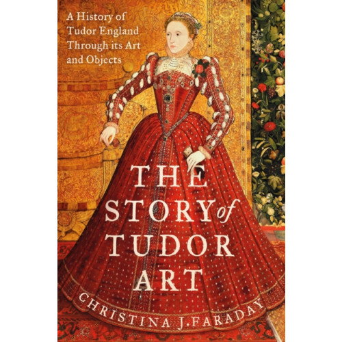 Bloomsbury Publishing PLC The Story of Tudor Art (inbunden, eng)