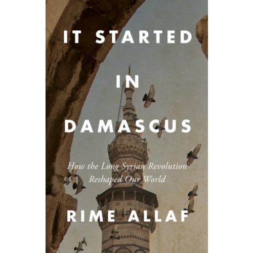 C hurst & co publishers ltd It Started in Damascus (inbunden, eng)