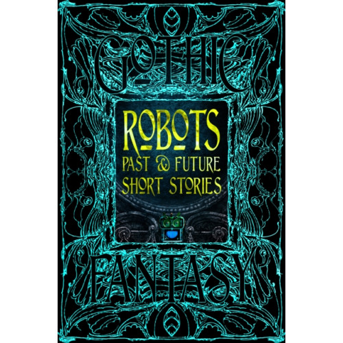 Flame Tree Publishing Robots Past & Future Short Stories (inbunden, eng)