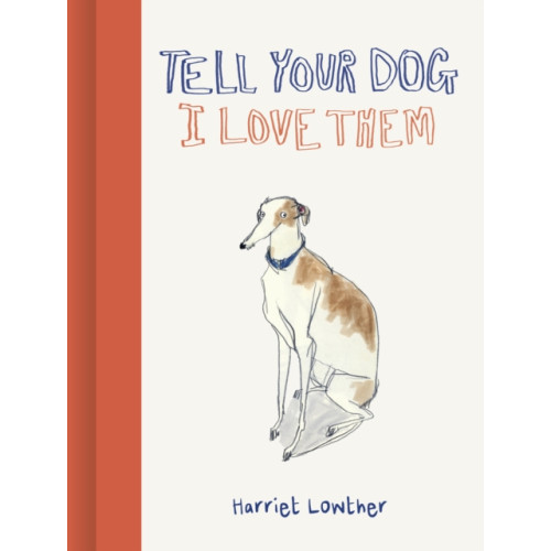 Quarto Publishing Plc Tell Your Dog I Love Them (inbunden, eng)