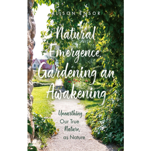 Troubador Publishing Natural Emergence: Gardening an Awakening (häftad, eng)