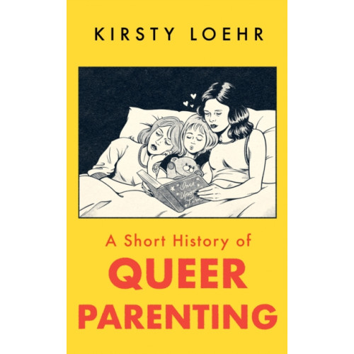 Oneworld Publications A Short History of Queer Parenting (häftad, eng)