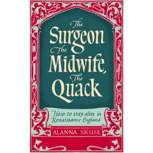 Oneworld Publications The Surgeon, The Midwife, The Quack (inbunden, eng)