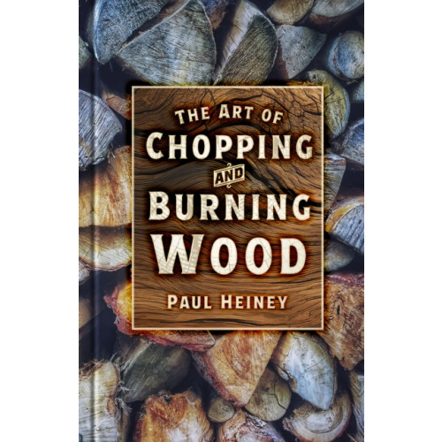 The History Press Ltd The Art of Chopping and Burning Wood (häftad, eng)