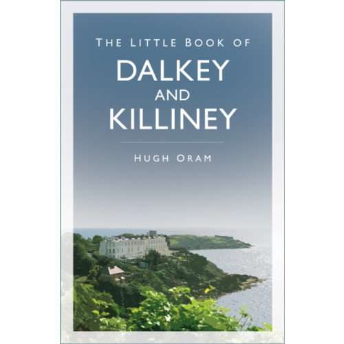 The History Press Ltd The Little Book of Dalkey and Killiney (häftad, eng)