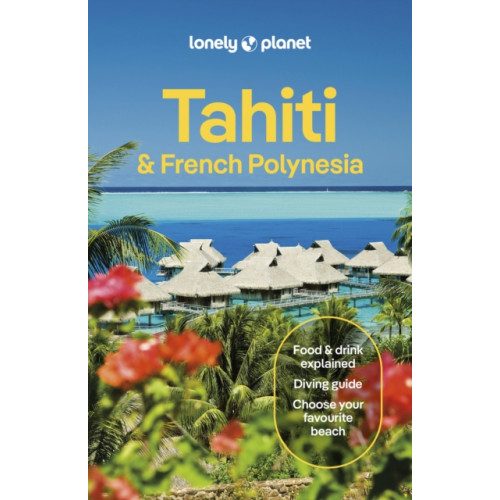 Lonely Planet Global Limited Lonely Planet Tahiti & French Polynesia (häftad, eng)