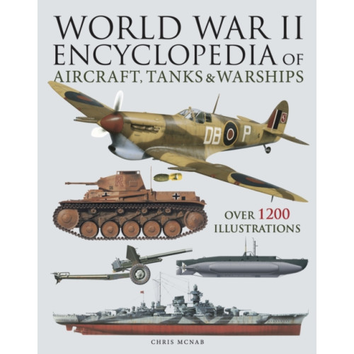Amber Books Ltd World War II Encyclopedia of Aircraft, Tanks & Warships (inbunden, eng)