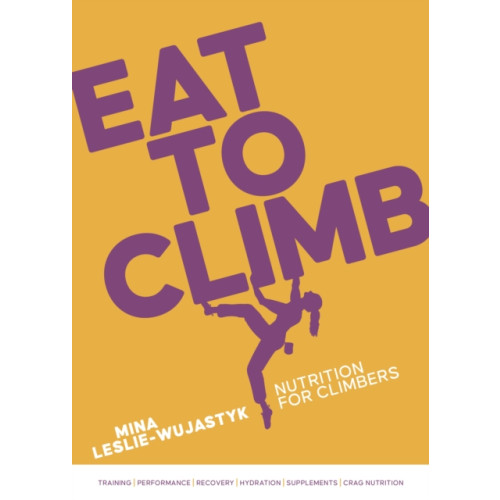 Vertebrate Publishing Ltd Eat to Climb (häftad, eng)
