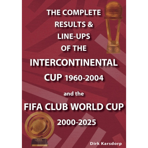 Soccer Books Ltd The Complete Results & Line-ups of the Intercontinental Cup 1960-2004 and the FIFA Club World Cup 2000-2025 (häftad, eng)