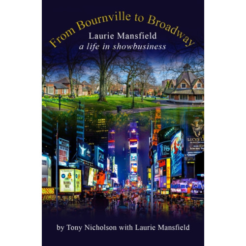 Great Northern Books Ltd From Bournville to Broadway (inbunden, eng)