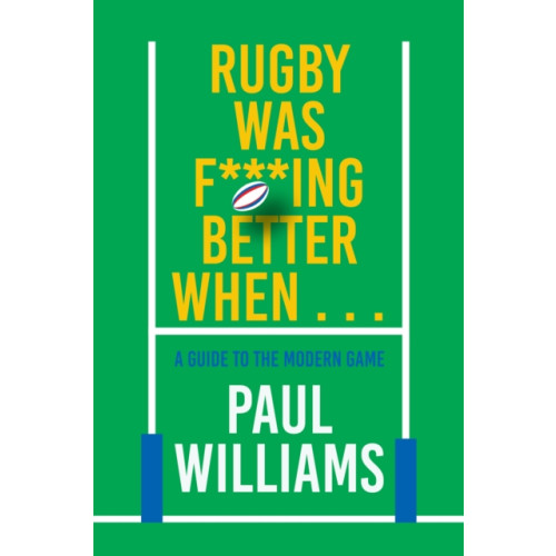 Polaris Publishing Limited Rugby Was F***ing Better When... (inbunden, eng)