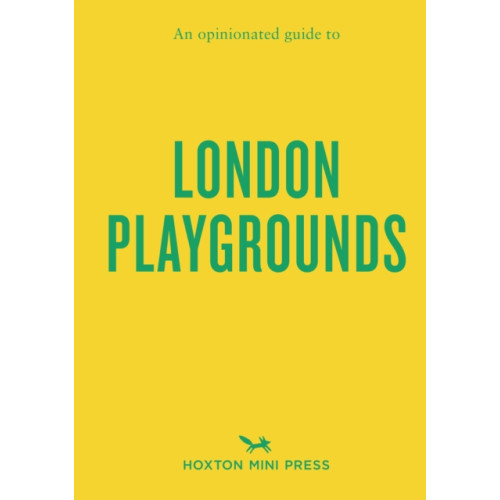 Hoxton Mini Press An Opinionated Guide to London Playgrounds (häftad, eng)