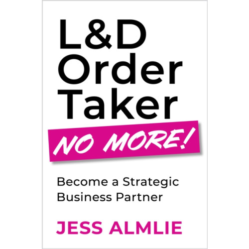 American Society for Training & Development L&D Order Taker No More! (häftad, eng)