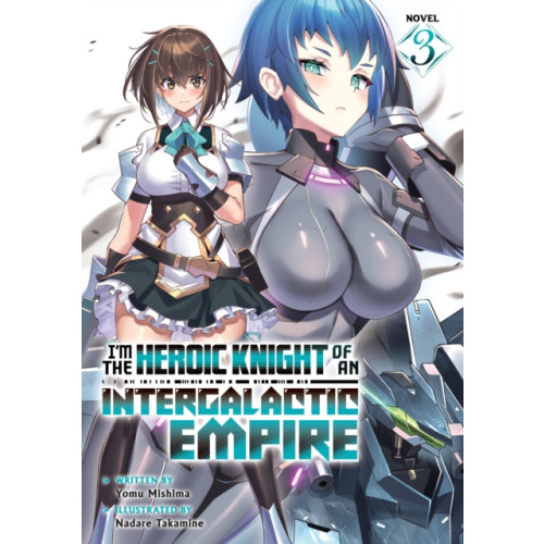 Seven Seas Entertainment, LLC I'm the Heroic Knight of an Intergalactic Empire! (Light Novel) Vol. 3 (häftad, eng)