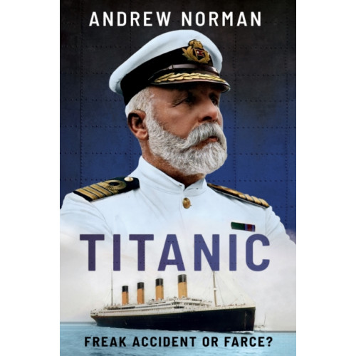 Pen & Sword Books Ltd Titanic: Freak Accident or Farce? (inbunden, eng)