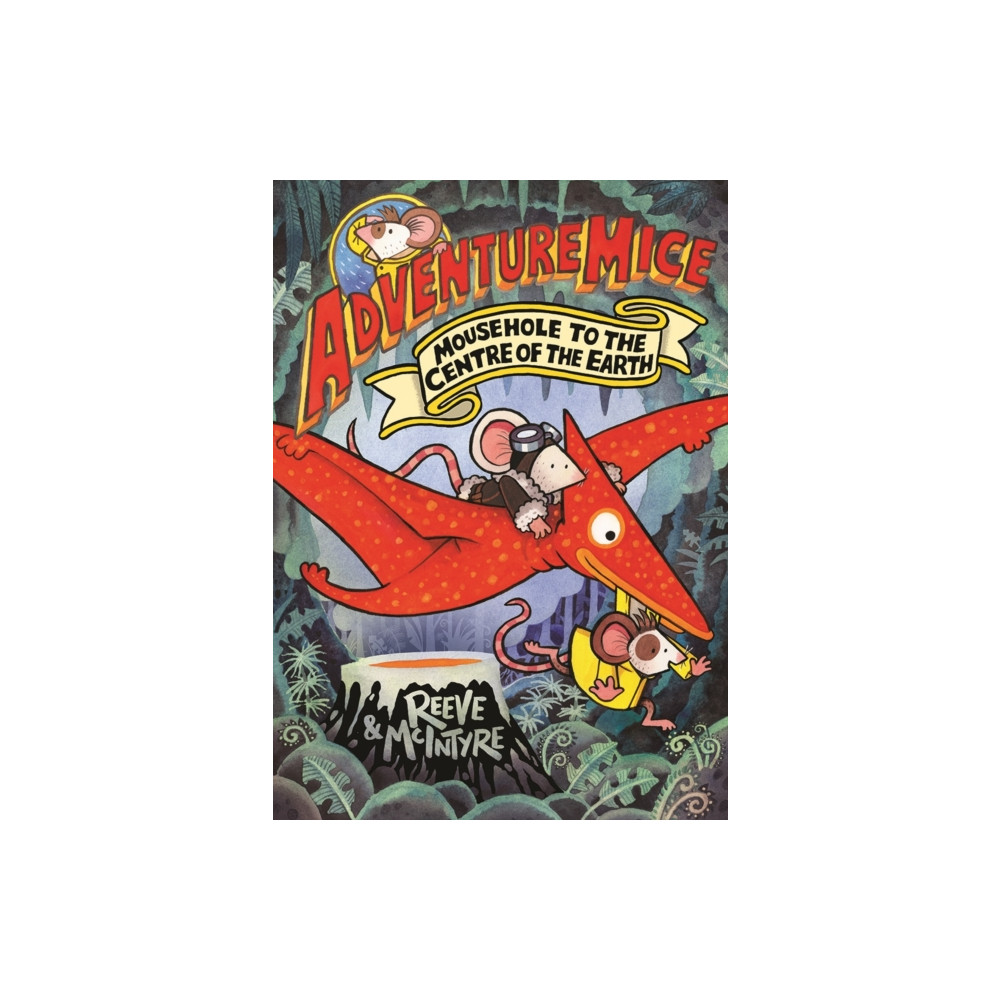 Produktbild för Adventuremice: Mousehole to the Centre of the Earth - from bestselling creative dream team, Reeve and McIntyre (häftad, eng)