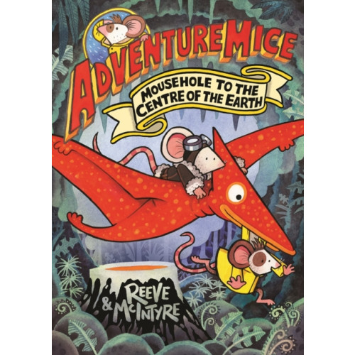 David Fickling Books Adventuremice: Mousehole to the Centre of the Earth - from bestselling creative dream team, Reeve and McIntyre (häftad, eng)