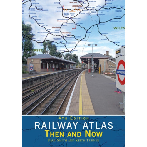 Crecy Publishing Railway Atlas Then & Now 4th Edition (inbunden, eng)