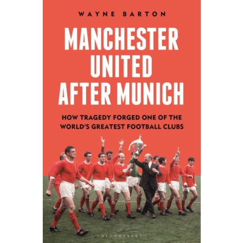 Bloomsbury Publishing PLC Manchester United After Munich (inbunden, eng)