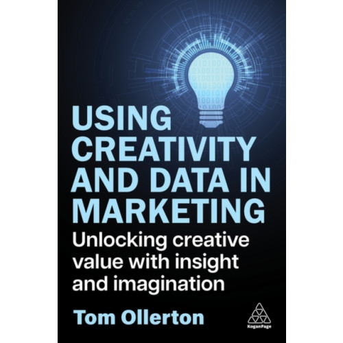 Kogan Page Ltd Using Creativity and Data in Marketing (häftad, eng)