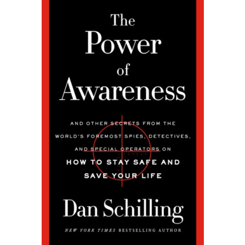 Not Stated The Power of Awareness : And Other Secrets from the World's Foremost Spies, Detectives, and Special Operators on How to Stay Safe and Save Your Life (häftad, eng)