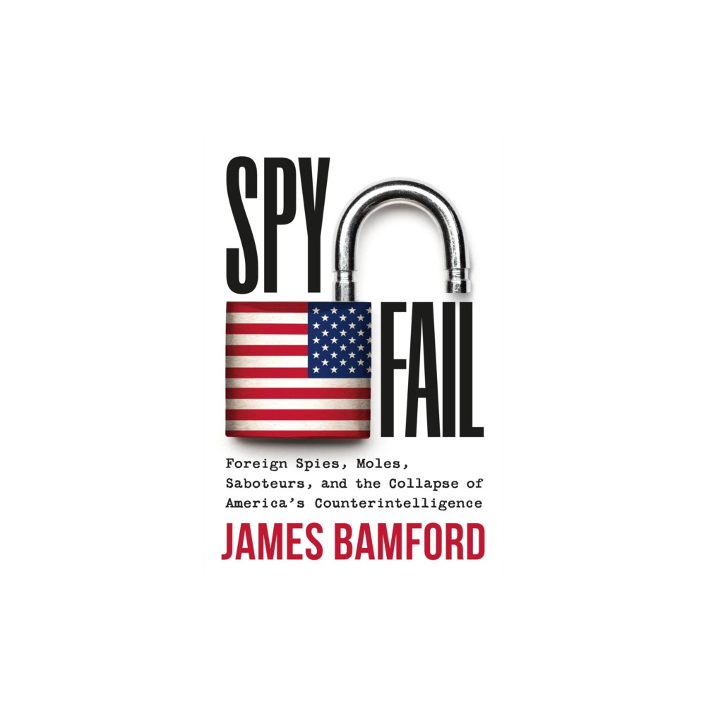 Produktbild för Spyfail : Foreign Spies, Moles, Saboteurs, and the Collapse of America's Counterintelligence (häftad, eng)