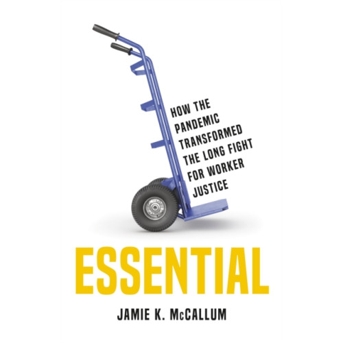 Not Stated Essential : How the Pandemic Transformed the Long Fight for Worker Justice (häftad, eng)