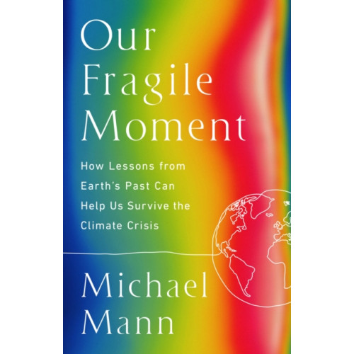 Not Stated Our Fragile Moment : How Lessons from Earth's Past Can Help Us Survive the Climate Crisis (häftad, eng)