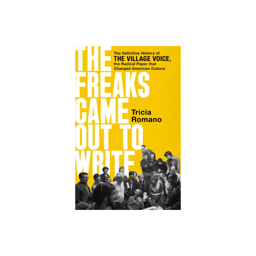 Produktbild för The Freaks Came Out to Write : The Definitive History of the Village Voice, the Radical Paper That Changed American Culture (häftad, eng)