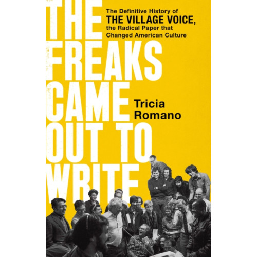 Not Stated The Freaks Came Out to Write : The Definitive History of the Village Voice, the Radical Paper That Changed American Culture (häftad, eng)