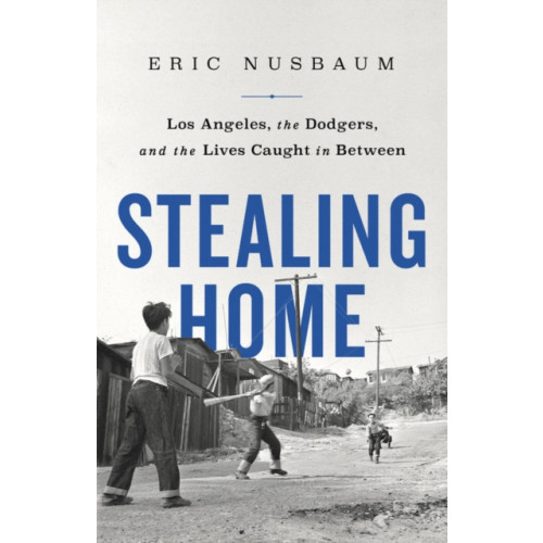 Not Stated Stealing Home : Los Angeles, the Dodgers, and the Lives Caught in Between (häftad, eng)