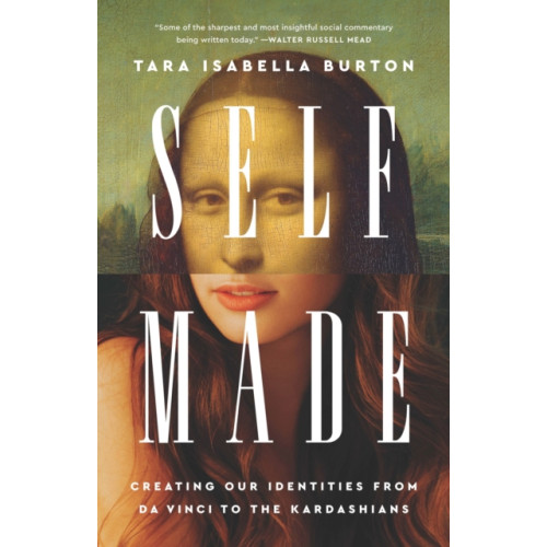 Not Stated Self-Made : Creating Our Identities from Da Vinci to the Kardashians (häftad, eng)
